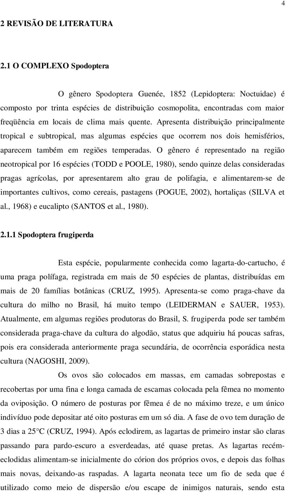 quente. Apresenta distribuição principalmente tropical e subtropical, mas algumas espécies que ocorrem nos dois hemisférios, aparecem também em regiões temperadas.