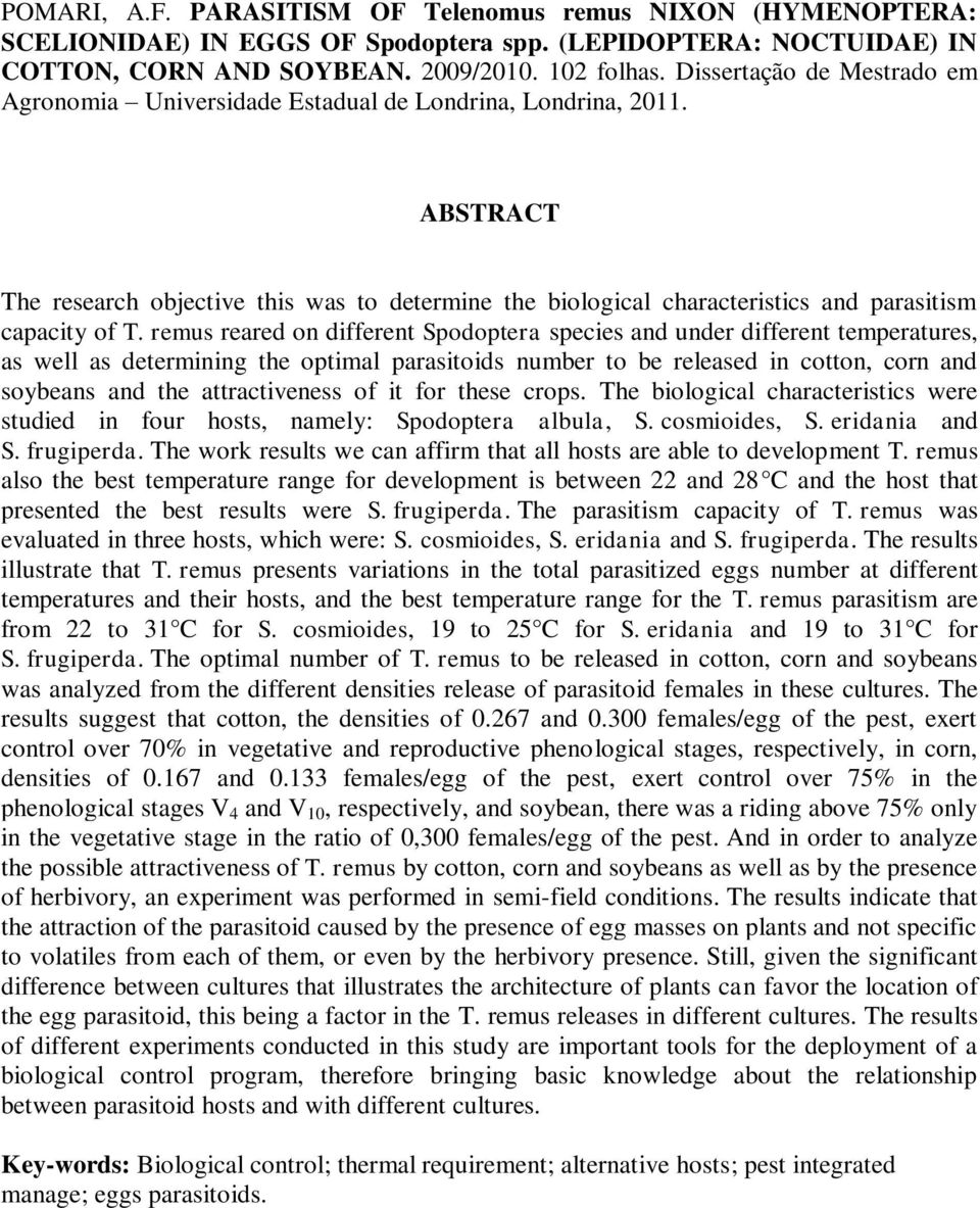 ABSTRACT The research objective this was to determine the biological characteristics and parasitism capacity of T.