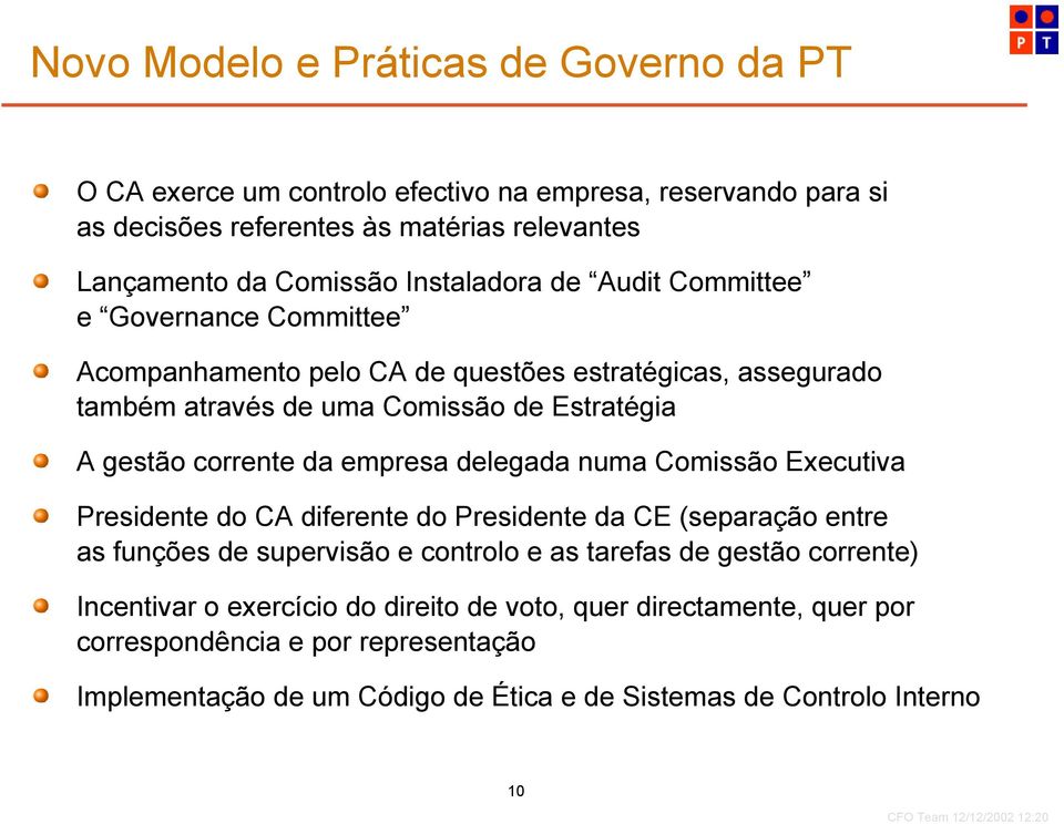 da empresa delegada numa Comissão Executiva Presidente do CA diferente do Presidente da CE (separação entre as funções de supervisão e controlo e as tarefas de gestão corrente)