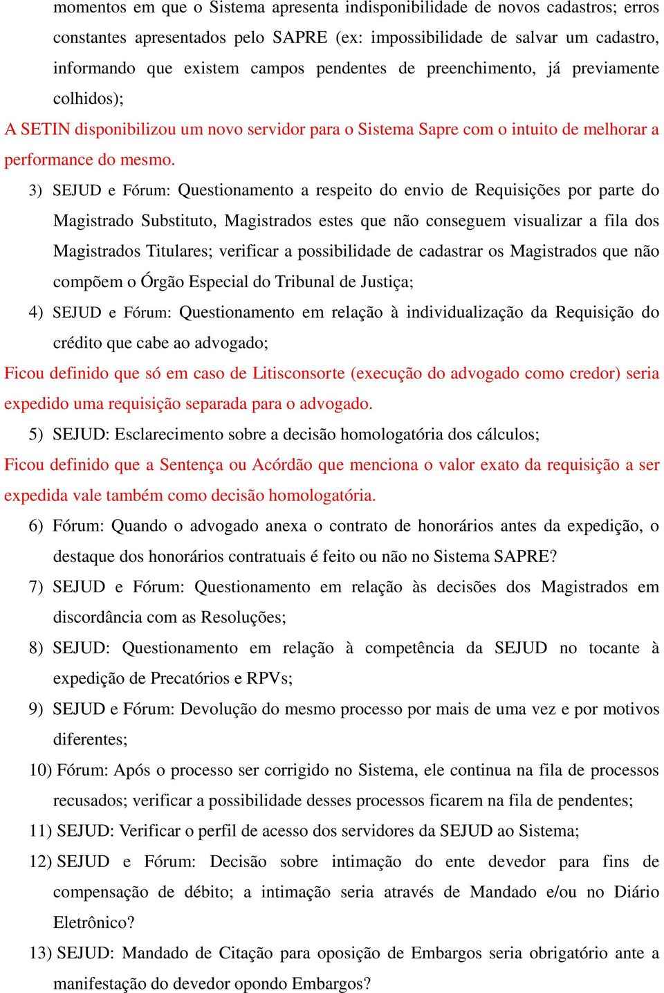 3) e : Questionamento a respeito do envio de Requisições por parte do Magistrado Substituto, Magistrados estes que não conseguem visualizar a fila dos Magistrados Titulares; verificar a possibilidade