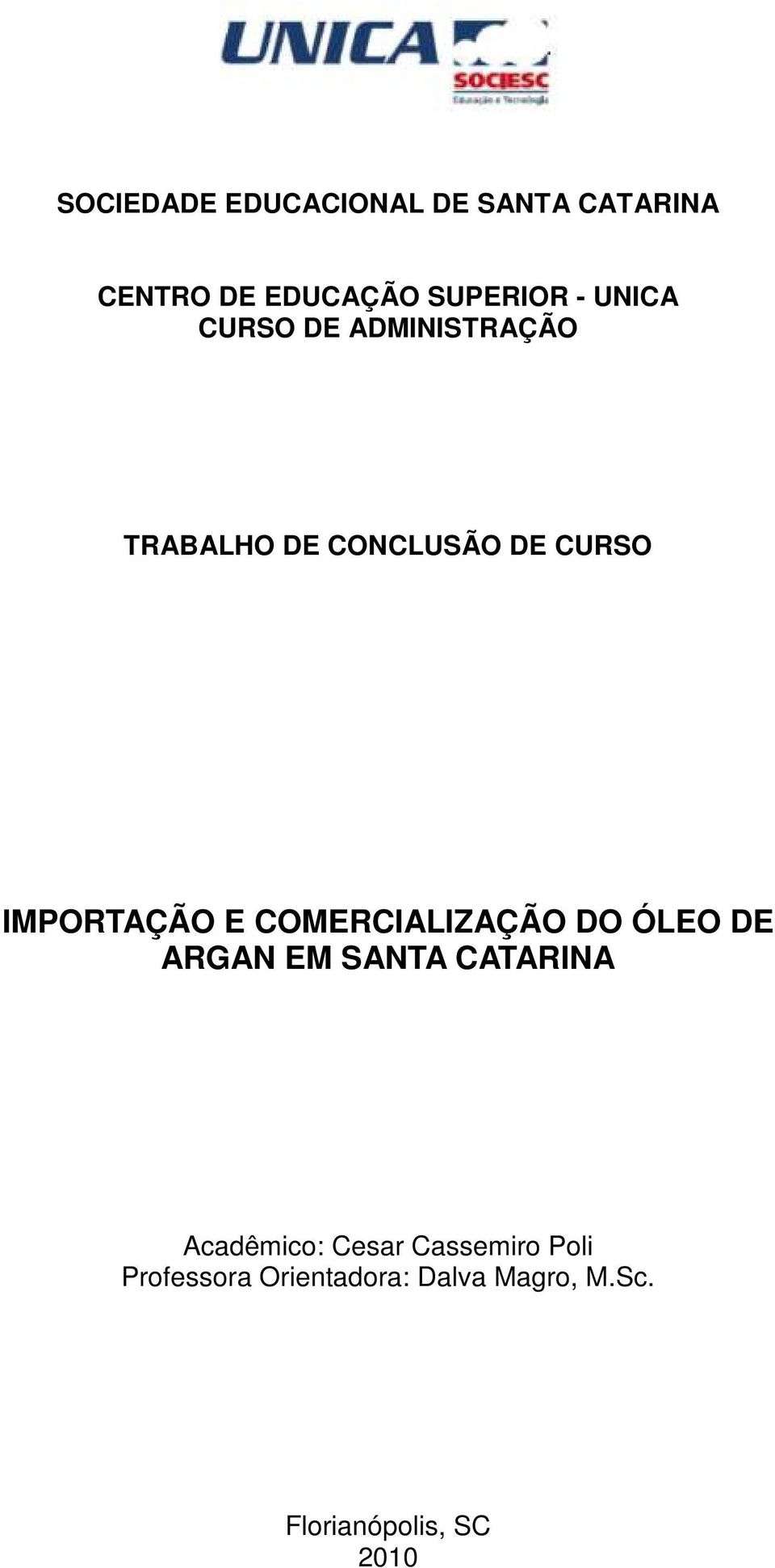 COMERCIALIZAÇÃO DO ÓLEO DE ARGAN EM SANTA CATARINA Acadêmico: Cesar