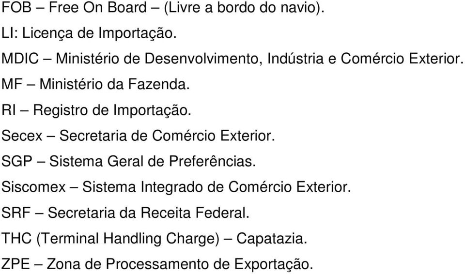 RI Registro de Importação. Secex Secretaria de Comércio Exterior. SGP Sistema Geral de Preferências.