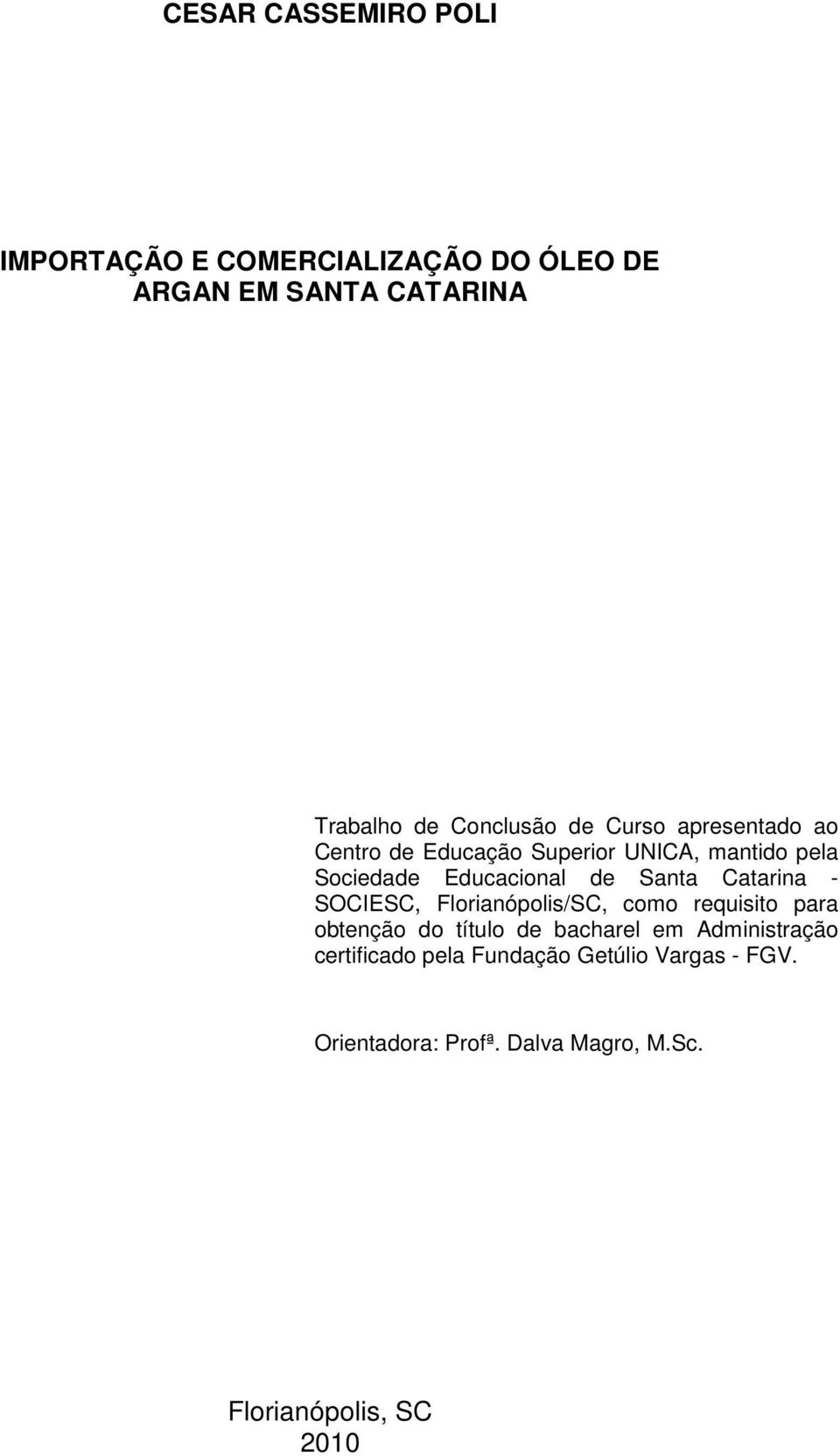 Catarina - SOCIESC, Florianópolis/SC, como requisito para obtenção do título de bacharel em Administração