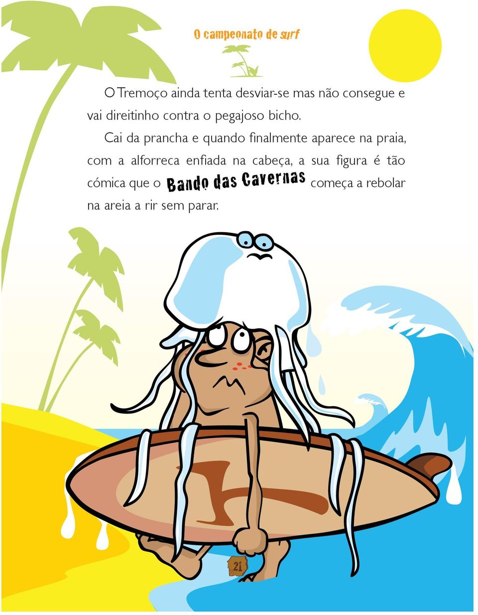 Cai da prancha e quando finalmente aparece na praia, com a alforreca