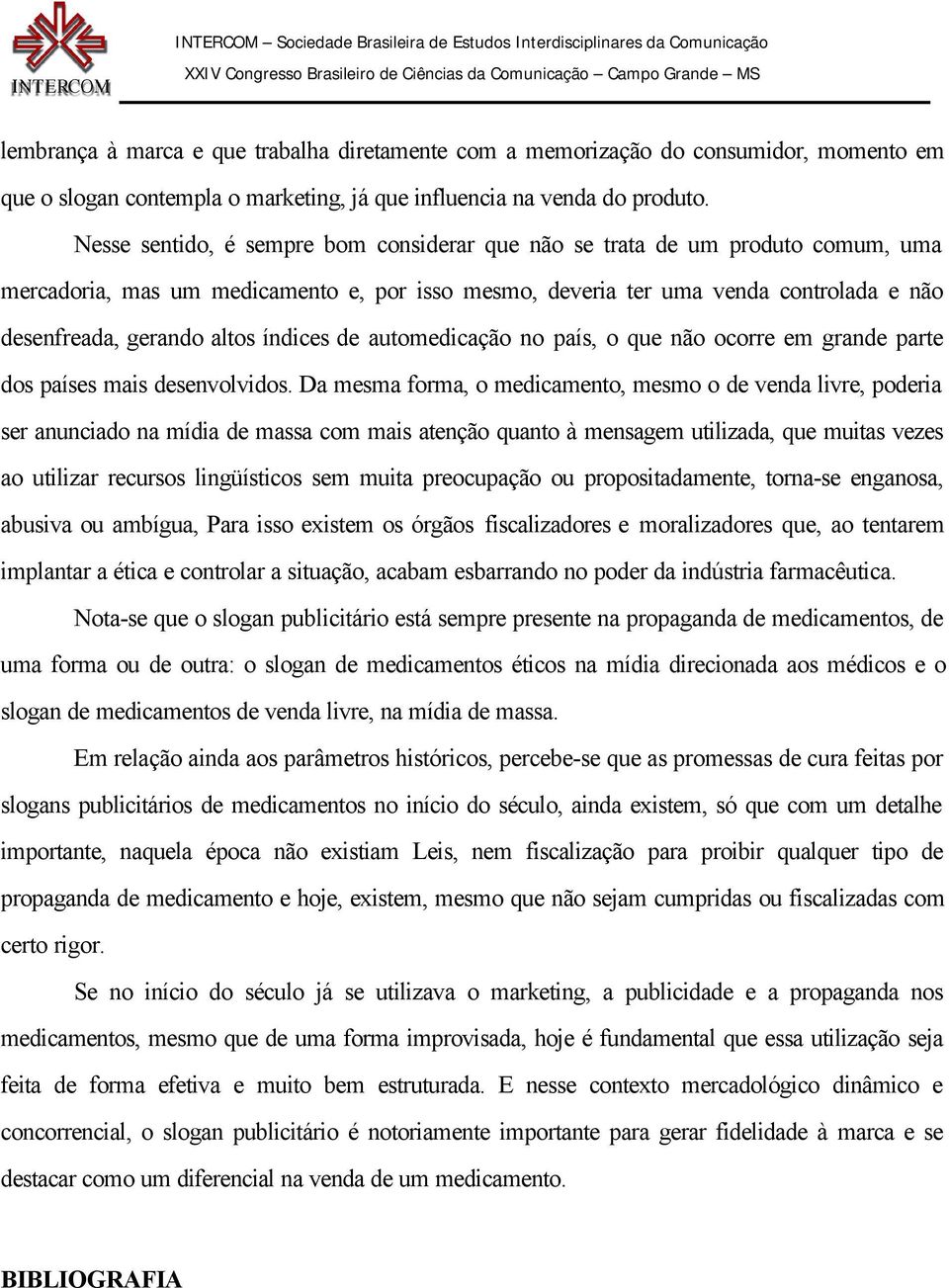 índices de automedicação no país, o que não ocorre em grande parte dos países mais desenvolvidos.