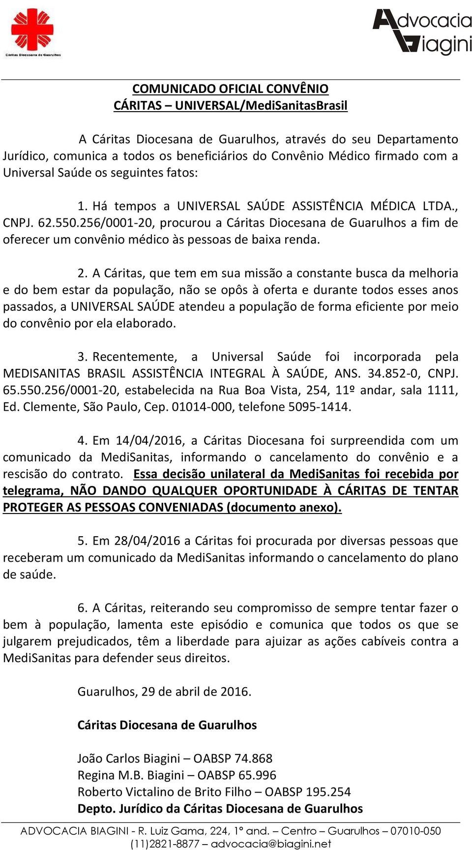 256/0001-20, procurou a Cáritas Diocesana de Guarulhos a fim de oferecer um convênio médico às pessoas de baixa renda. 2.