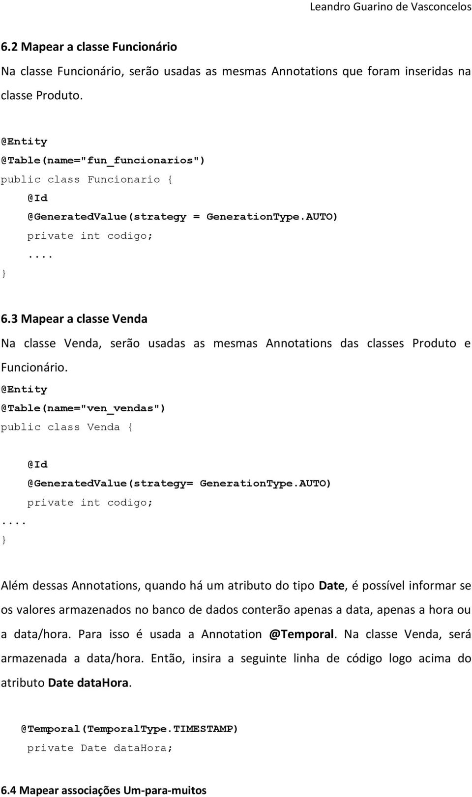 3 Mapear a classe Venda Na classe Venda, serão usadas as mesmas Annotations das classes Produto e Funcionário.