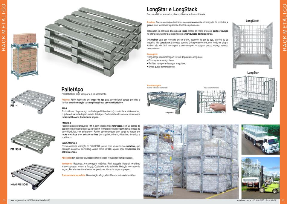 Fabricados em estrutura de arames e tubos, ambos os Racks oferecem porta articulada na lateral para facilitar o acesso interno e a manipulação de mercadorias.