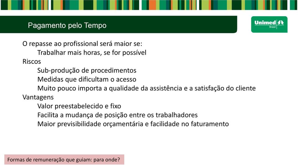 e a satisfação do cliente Vantagens Valor preestabelecido e fixo Facilita a mudança de posição entre os