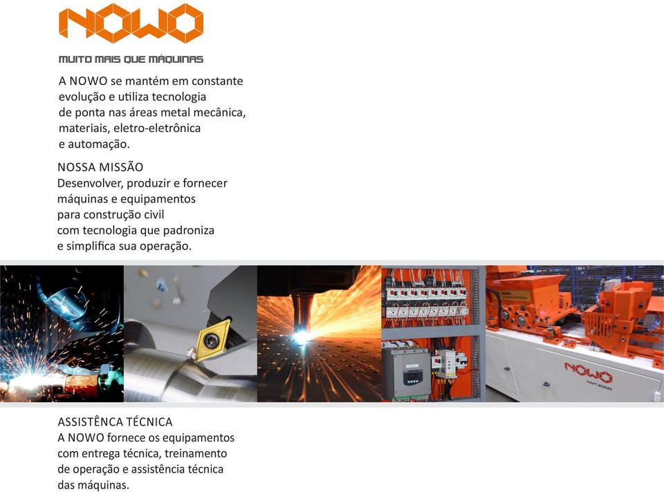 NOSSA MSSÃO Desenvolver, produzir e fornecer máquinas e equipamentos para construção civil com tecnologia