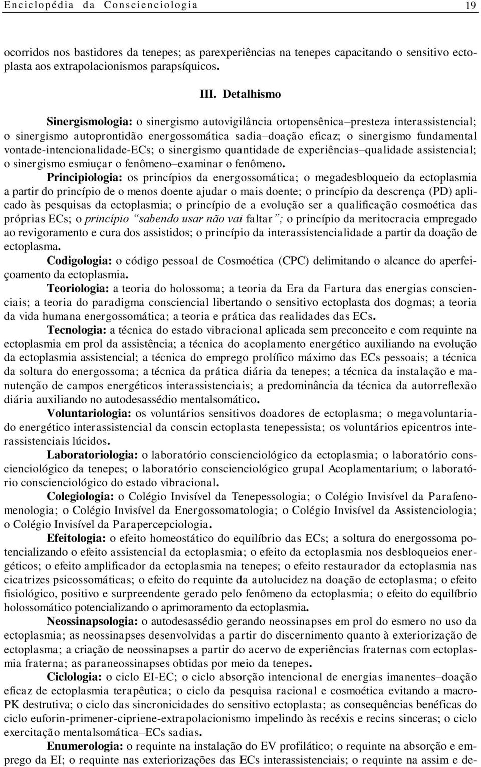 vontade-intencionalidade-ecs; o sinergismo quantidade de experiências qualidade assistencial; o sinergismo esmiuçar o fenômeno examinar o fenômeno.