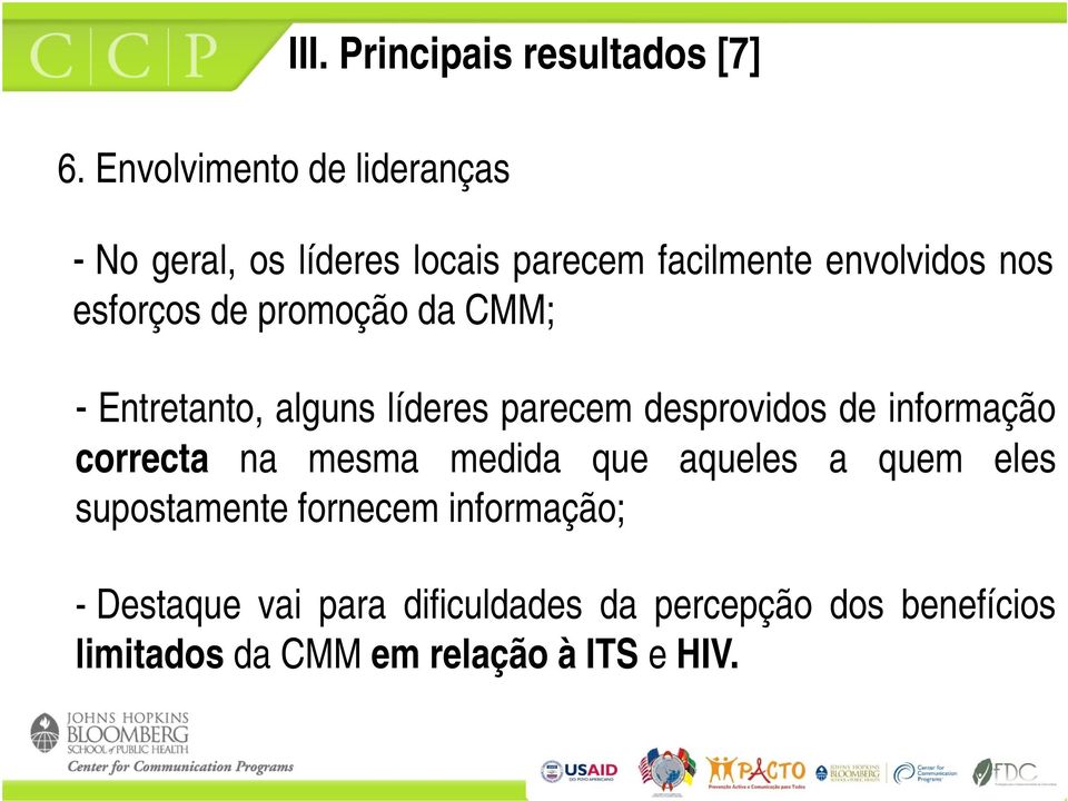 de promoção da CMM; - Entretanto, alguns líderes parecem desprovidos de informação correcta na mesma