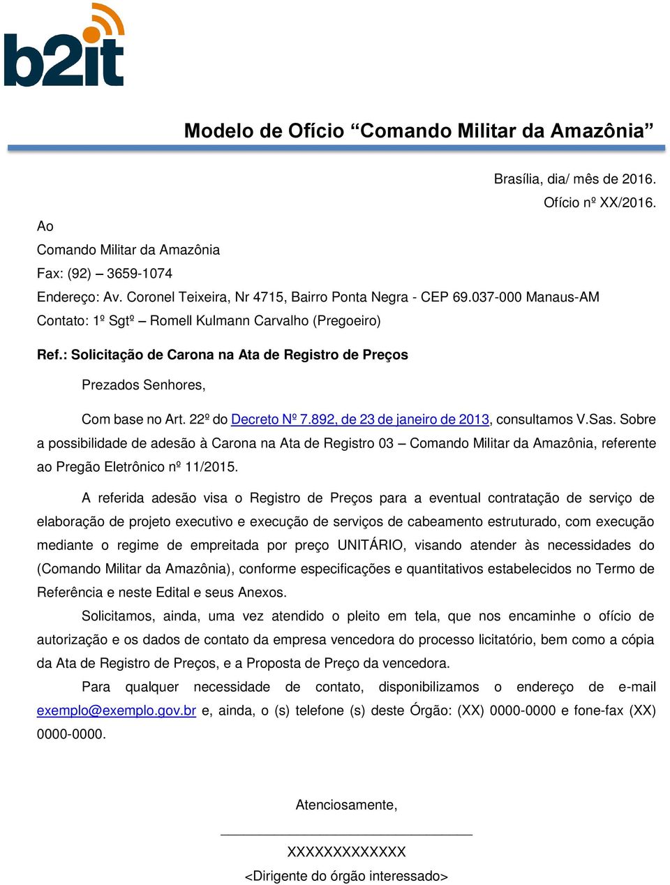 : Solicitação de Carona na Ata de Registro de Preços Prezados Senhores, Com base no Art. 22º do Decreto Nº 7.892, de 23 de janeiro de 2013, consultamos V.Sas.