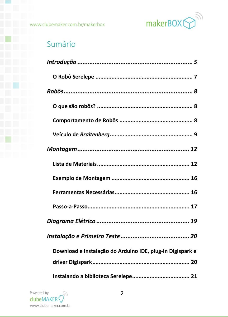 .. 16 Ferramentas Necessárias... 16 Passo-a-Passo... 17 Diagrama Elétrico... 19 Instalação e Primeiro Teste.