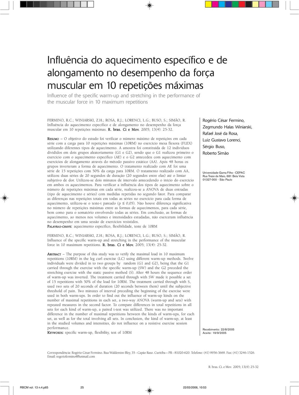 Influência do aquecimento específico e de alongamento no desempenho da força muscular em 10 repetições máximas. R. bras. Ci e Mov. 2005; 13(4): 25-32.