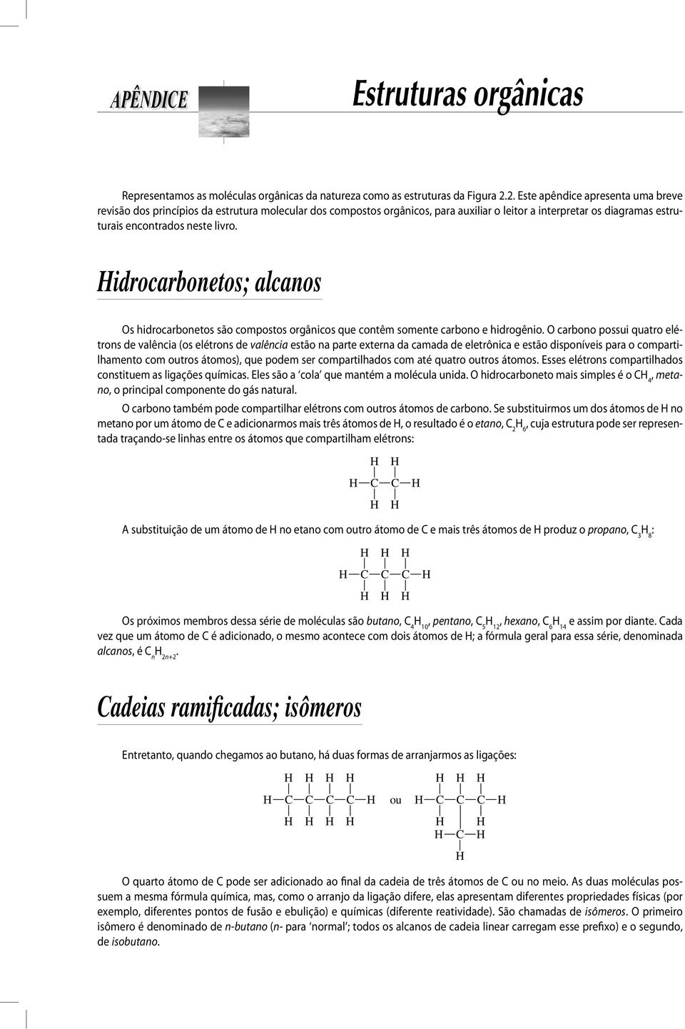 idrocarbonetos; alcanos s hidrocarbonetos são compostos orgânicos que contêm somente carbono e hidrogênio.