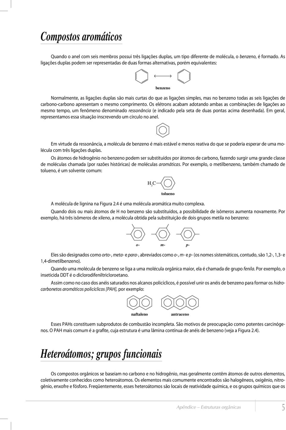 seis ligações de carbono-carbono apresentam o mesmo comprimento.