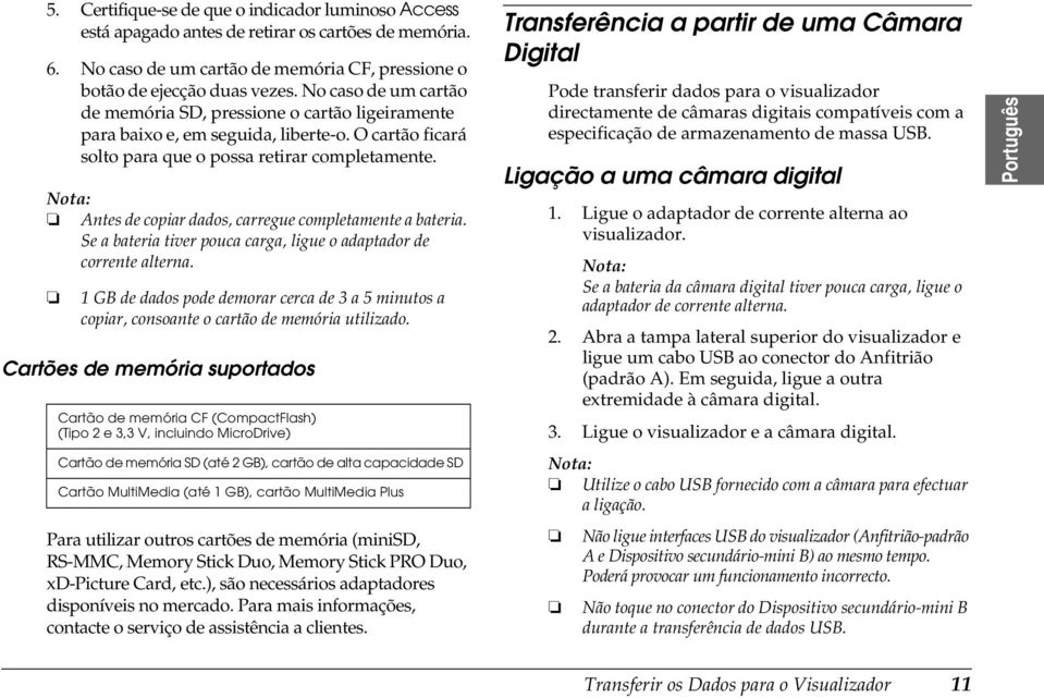 Antes de copiar dados, carregue completamente a bateria. Se a bateria tiver pouca carga, ligue o adaptador de corrente alterna.