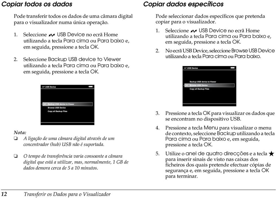 Seleccione Backup USB device to Viewer utilizando a tecla Para cima ou Para baixo e, em seguida, pressione a tecla OK.