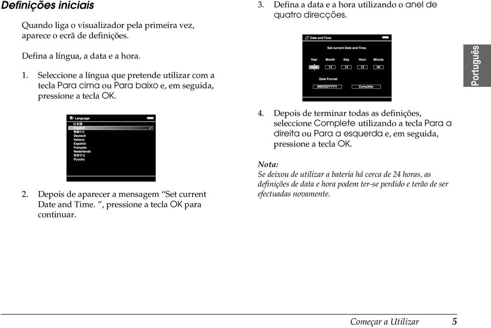 , pressione a tecla OK para continuar.. Defina a data e a hora utilizando o anel de quatro direcções. 4.