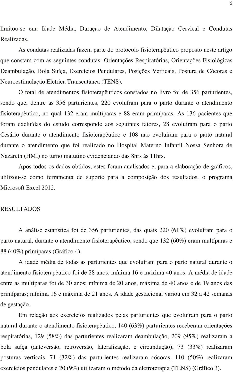 Suíça, Exercícios Pendulares, Posições Verticais, Postura de Cócoras e Neuroestimulação Elétrica Transcutânea (TENS).