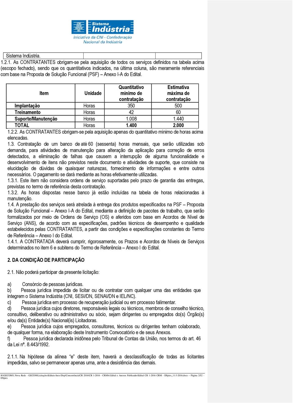 base na Proposta de Solução Funcional (PSF) Anexo I-A do Edital.