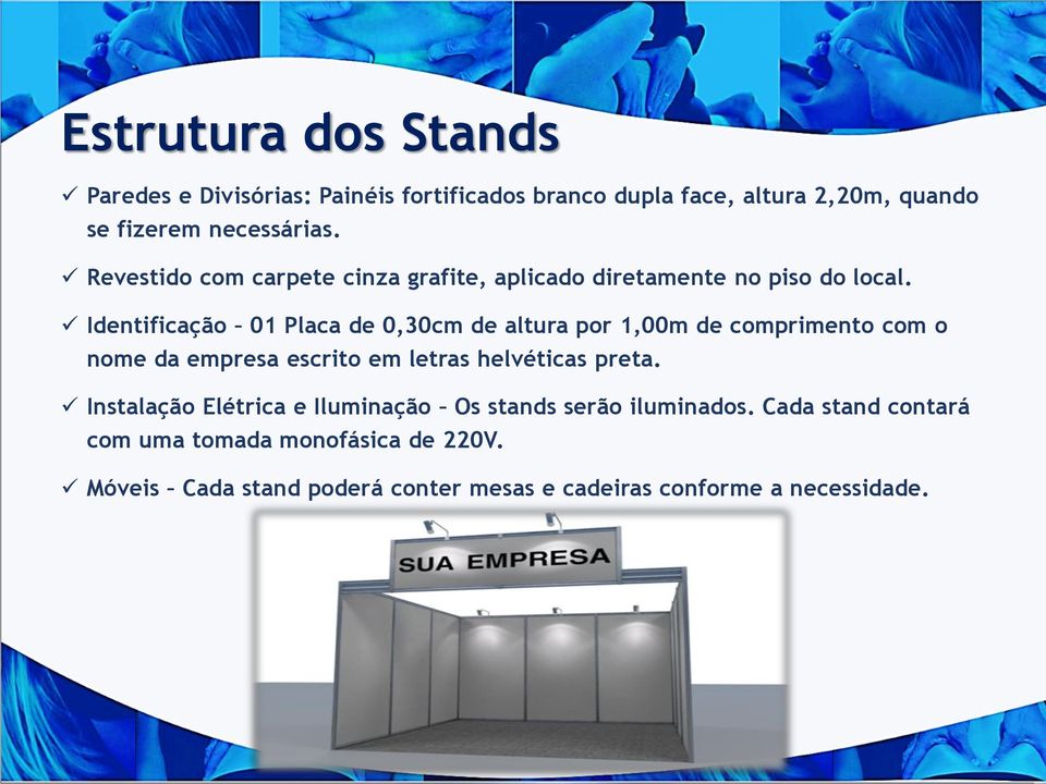 Identificação 01 Placa de 0,30cm de altura por 1,00m de comprimento com o nome da empresa escrito em letras helvéticas preta.