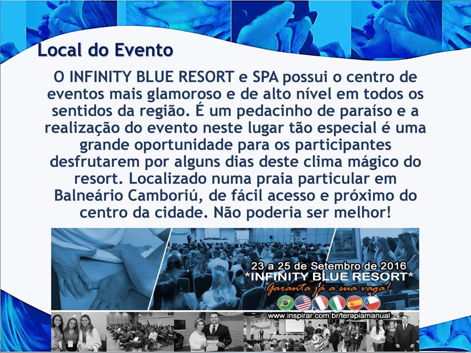 É um pedacinho de paraíso e a realização do evento neste lugar tão especial é uma grande oportunidade para os