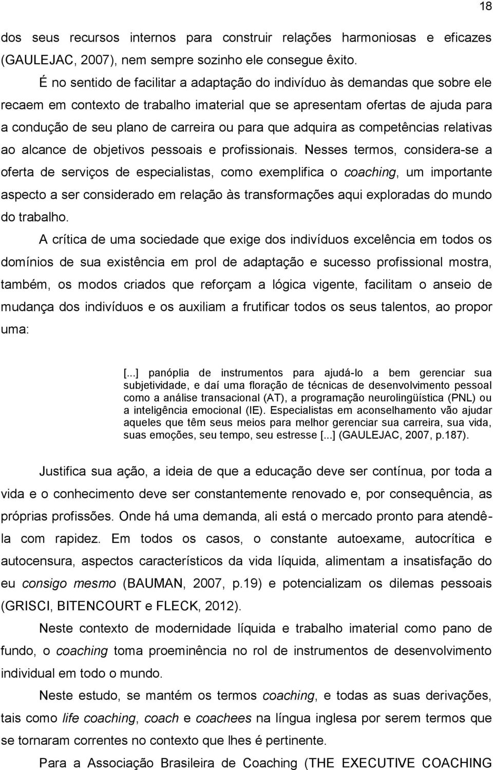 para que adquira as competências relativas ao alcance de objetivos pessoais e profissionais.