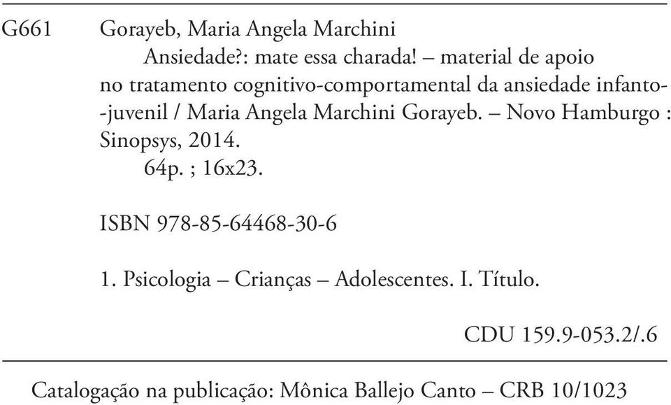 Angela Marchini Gorayeb. Novo Hamburgo : Sinopsys, 2014. 64p. ; 16x23. ISBN 978-85-64468-30-6 1.