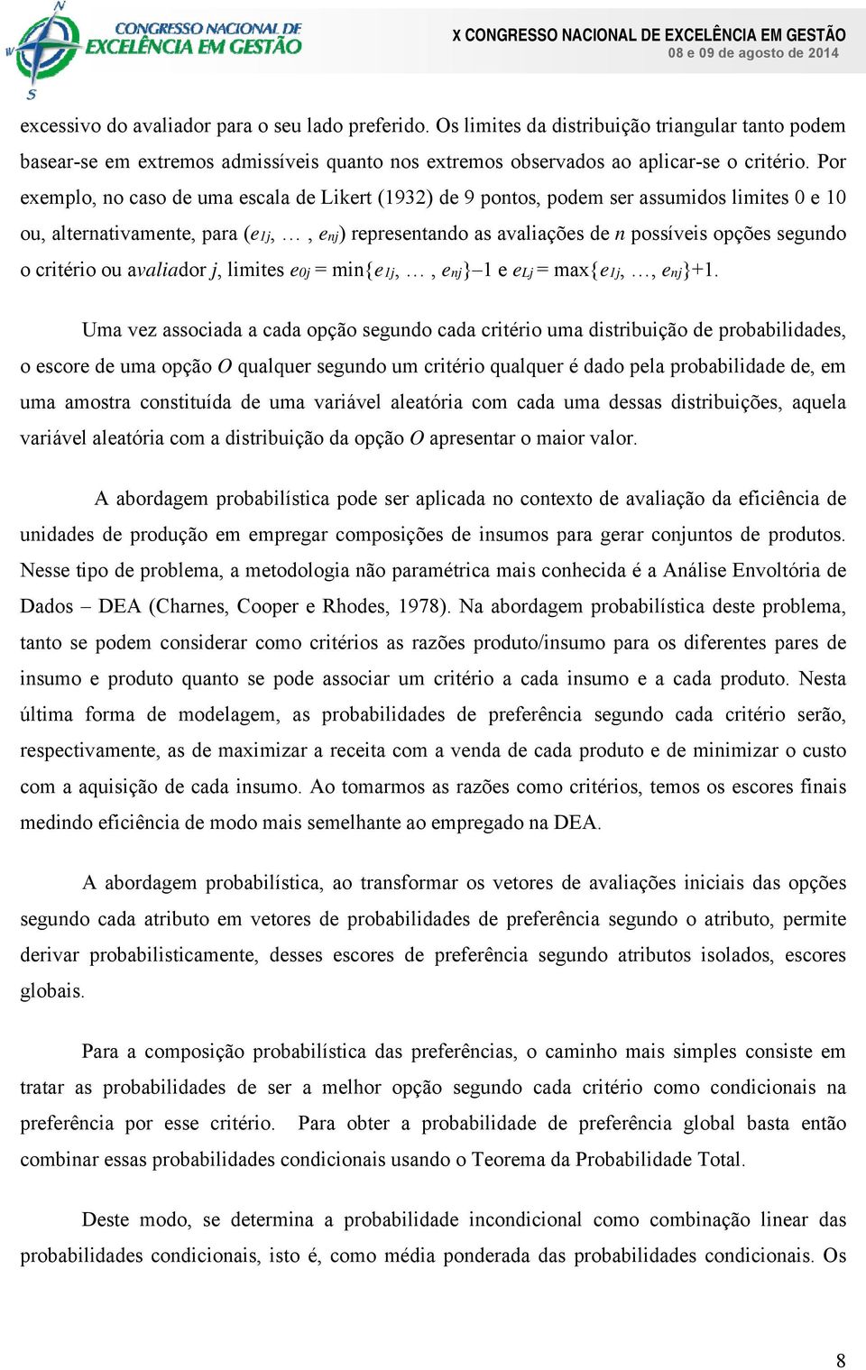 critério ou avaliador j, limites e0j = min{e1j,, enj} 1 e elj = max{e1j,, enj}+1.