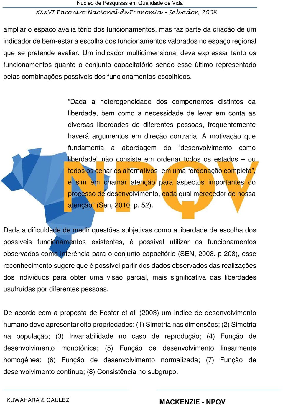 Dada a heterogeneidade dos componentes distintos da liberdade, bem como a necessidade de levar em conta as diversas liberdades de diferentes pessoas, frequentemente haverá argumentos em direção