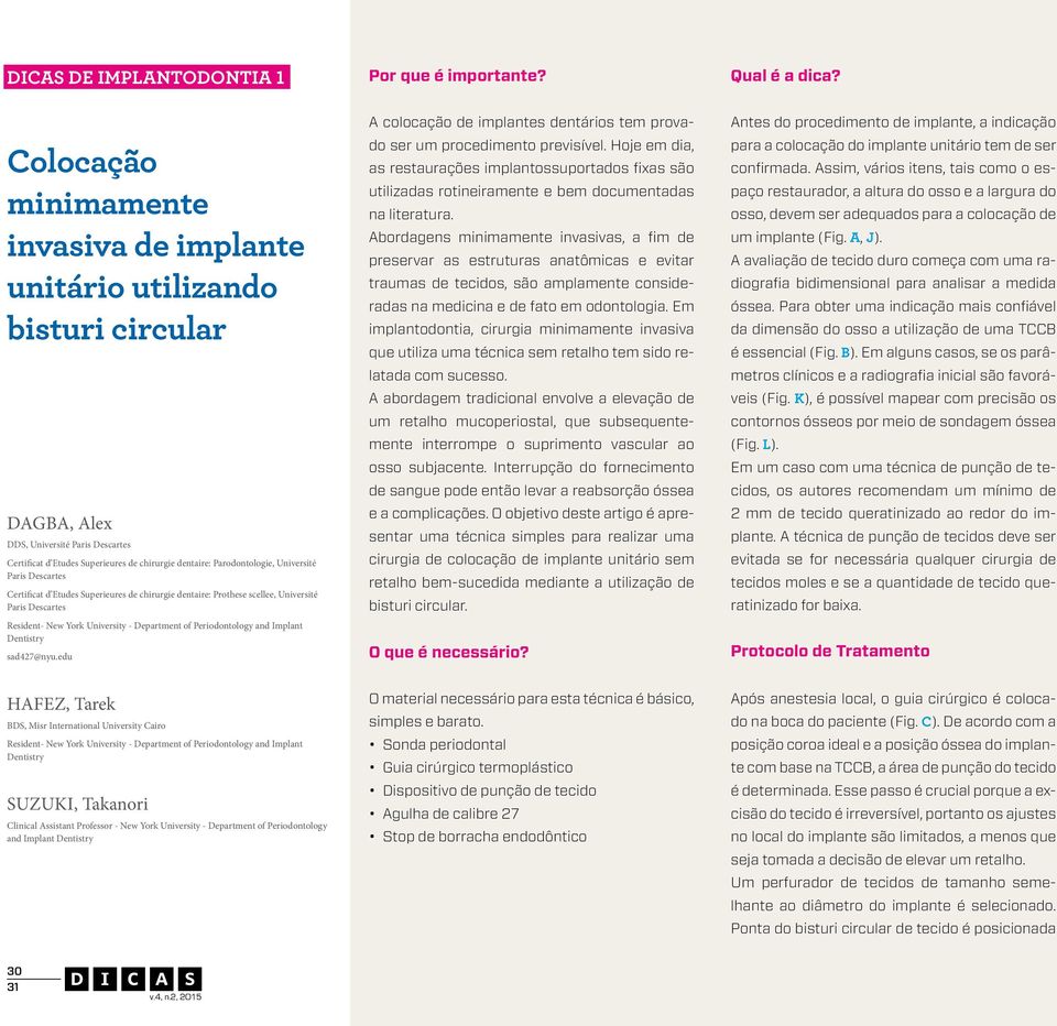 Université Paris Descartes Certificat d Etudes Superieures de chirurgie dentaire: Prothese scellee, Université Paris Descartes Resident- New York University - Department of Periodontology and Implant