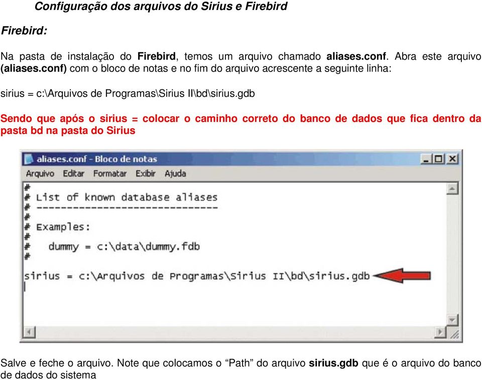 conf) com o bloco de notas e no fim do arquivo acrescente a seguinte linha: sirius = c:\arquivos de Programas\Sirius II\bd\sirius.