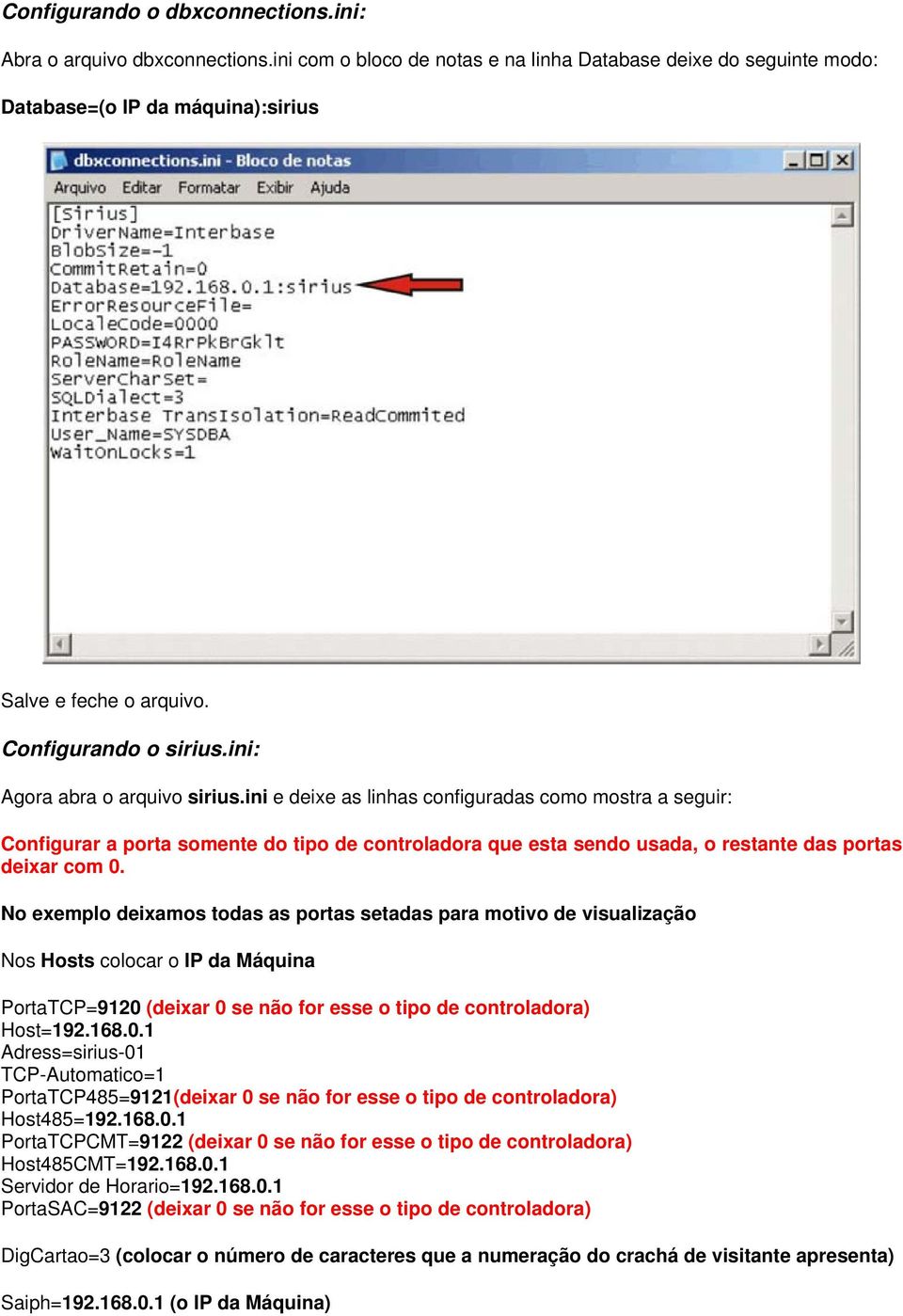 ini e deixe as linhas configuradas como mostra a seguir: Configurar a porta somente do tipo de controladora que esta sendo usada, o restante das portas deixar com 0.