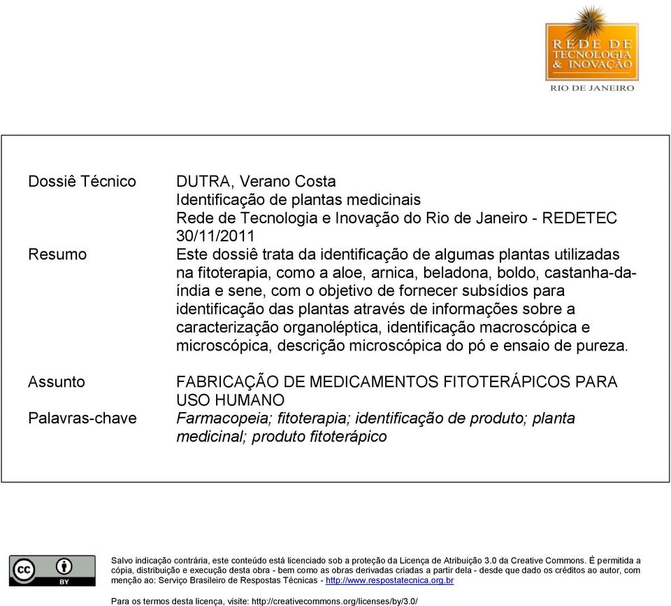 de informações sobre a caracterização organoléptica, identificação macroscópica e microscópica, descrição microscópica do pó e ensaio de pureza.