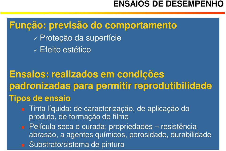 líquida: de caracterização, de aplicação do produto, de formação de filme Película seca e curada: