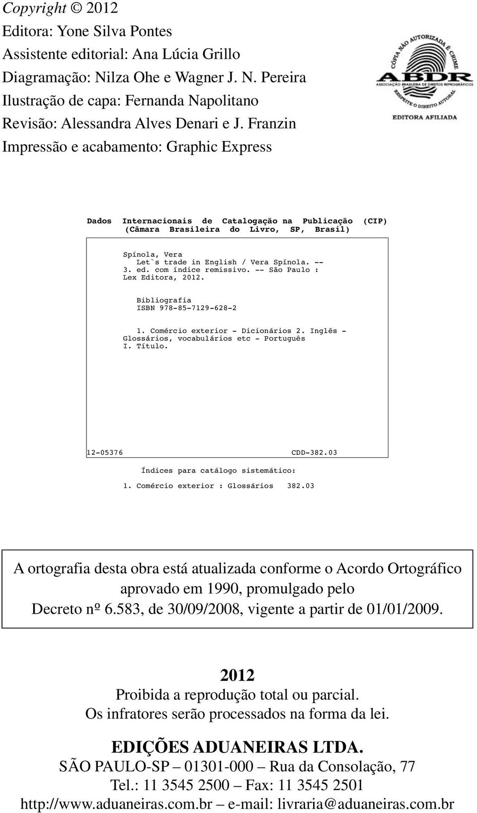 -- 3. ed. com índice remissivo. -- São Paulo : Lex Editora, 2012. Bibliografia ISBN 978-85-7129-628-2 1. Comércio exterior - Dicionários 2. Inglês - Glossários, vocabulários etc - Português I. Título.