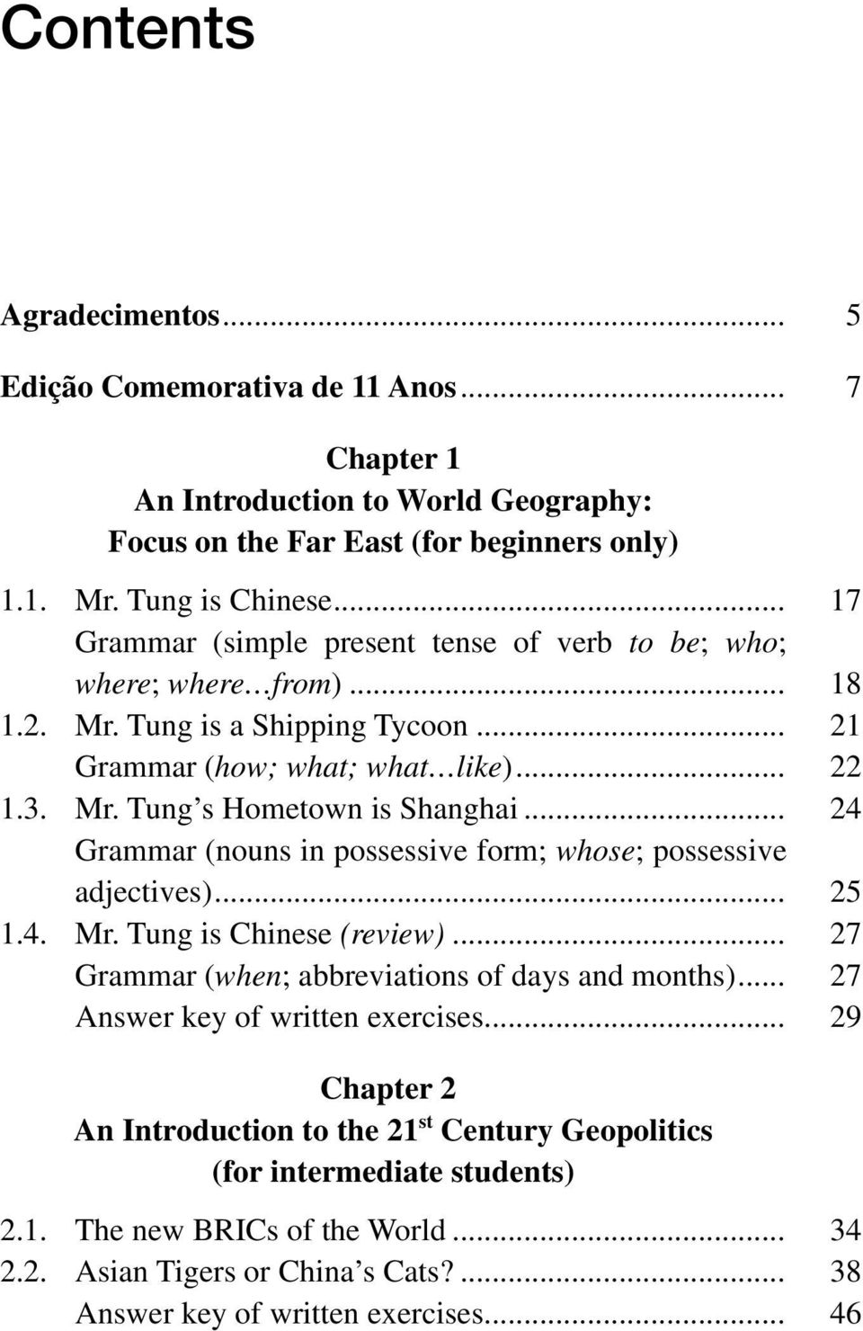 .. 24 Grammar (nouns in possessive form; whose; possessive adjectives)... 25 1.4. Mr. Tung is Chinese (review)... 27 Grammar (when; abbreviations of days and months).