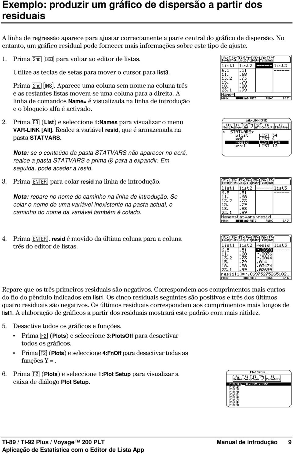 Prima y /. Aparece uma coluna sem nome na coluna três e as restantes listas movem-se uma coluna para a direita.