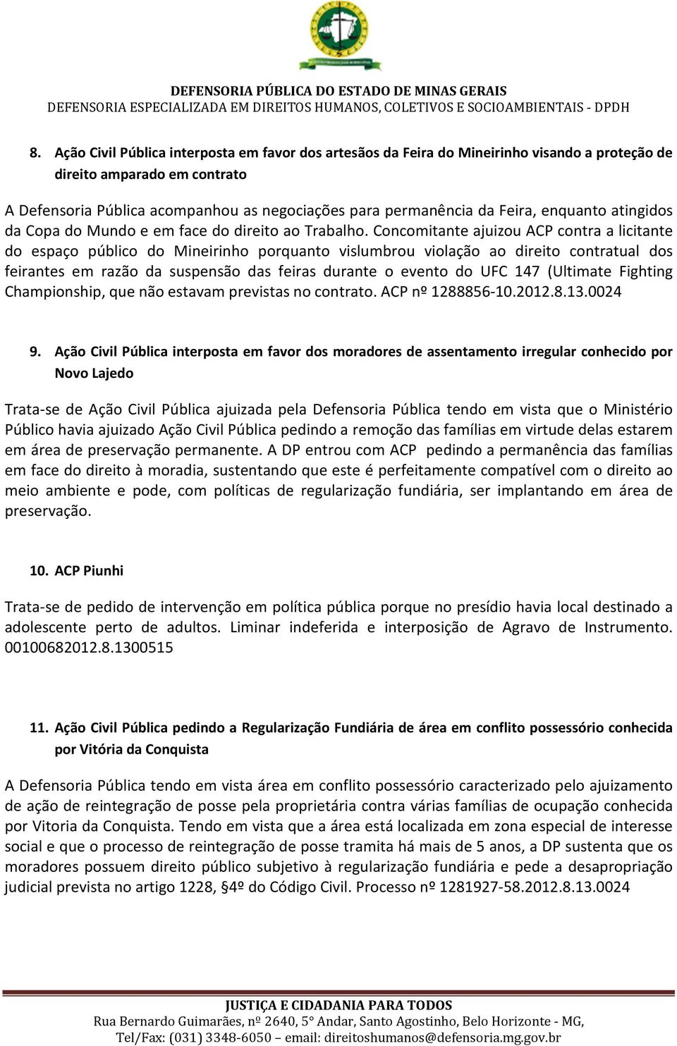 Concomitante ajuizou ACP contra a licitante do espaço público do Mineirinho porquanto vislumbrou violação ao direito contratual dos feirantes em razão da suspensão das feiras durante o evento do UFC