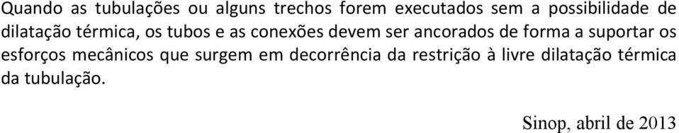 ancorados de forma a suportar os esforços mecânicos que surgem em