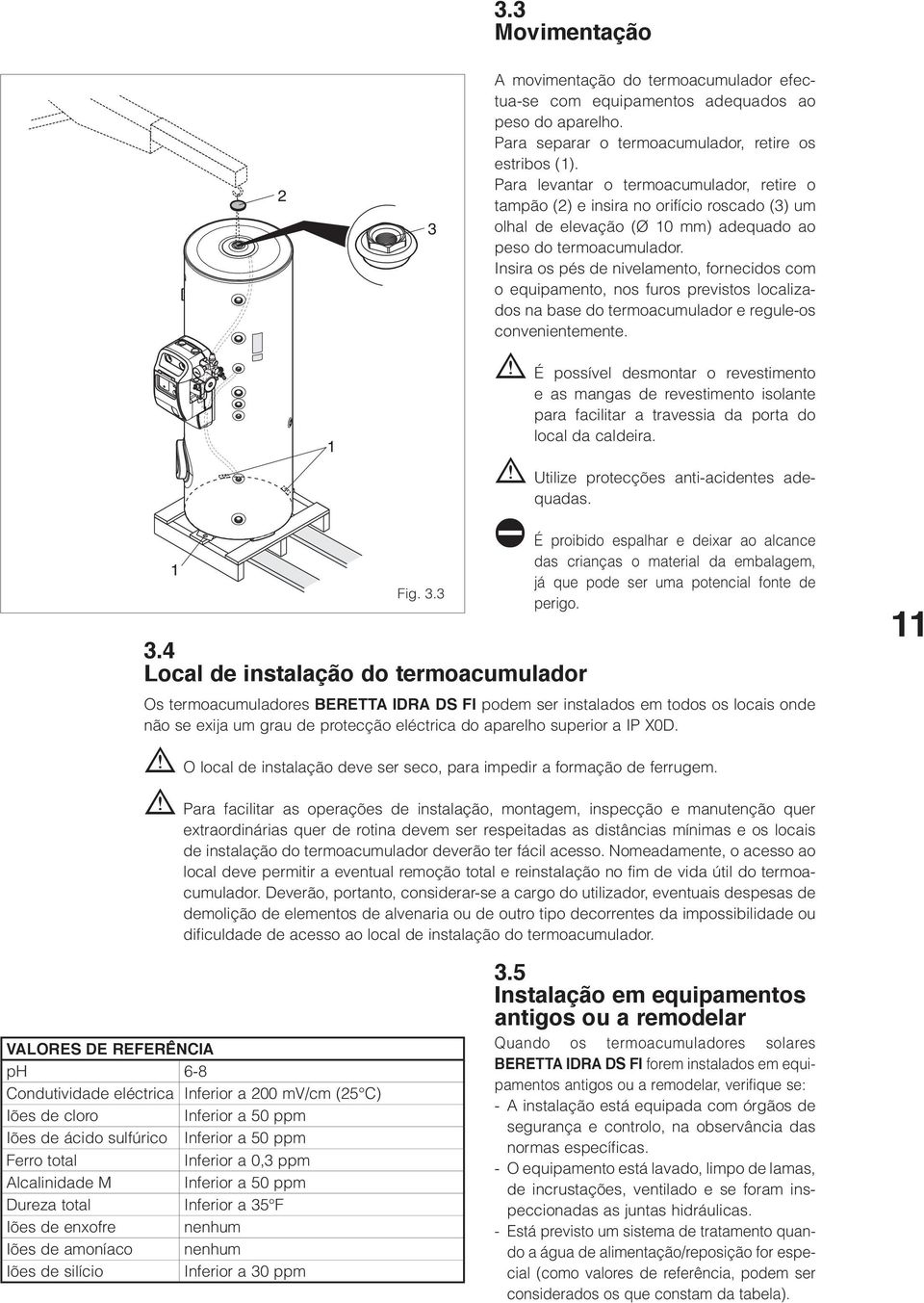 Para levantar o termoacumulador, retire o tampão (2) e insira no orifício roscado (3) um olhal de elevação (Ø 10 mm) adequado ao peso do termoacumulador.