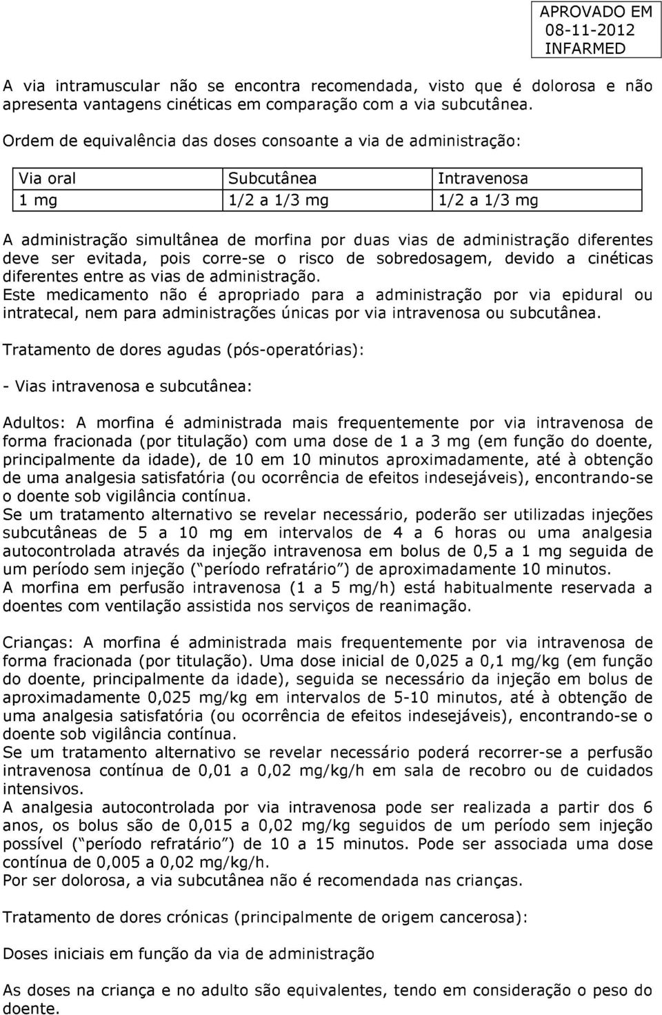 diferentes deve ser evitada, pois corre-se o risco de sobredosagem, devido a cinéticas diferentes entre as vias de administração.