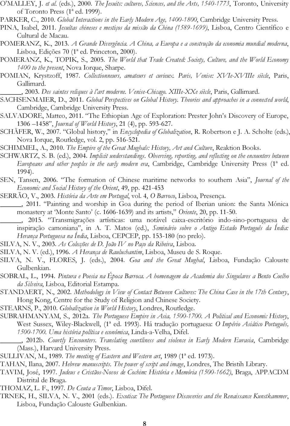 Jesuítas chineses e mestiços da missão da China (1589-1699), Lisboa, Centro Científico e Cultural de Macau. POMERANZ, K., 2013. A Grande Divergência.