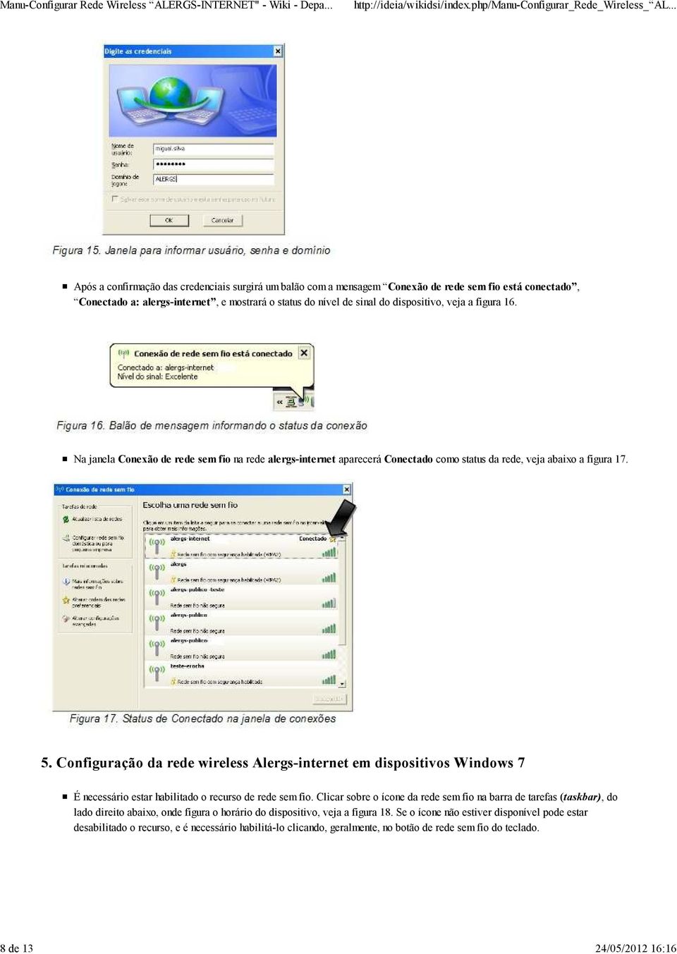 Configuração da rede wireless Alergs-internet em dispositivos Windows 7 É necessário estar habilitado o recurso de rede sem fio.