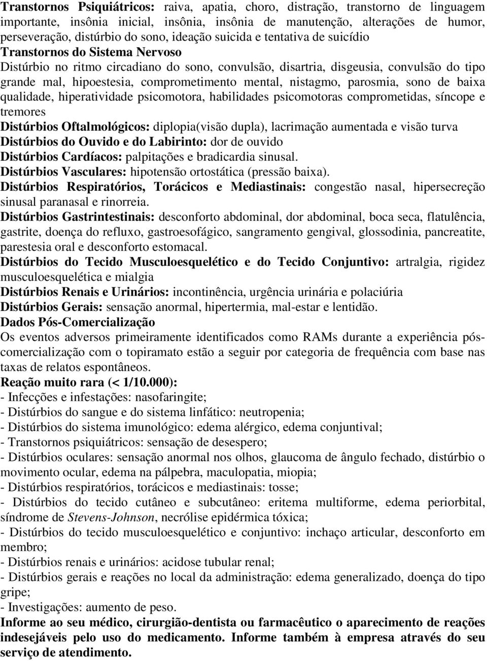 comprometimento mental, nistagmo, parosmia, sono de baixa qualidade, hiperatividade psicomotora, habilidades psicomotoras comprometidas, síncope e tremores Distúrbios Oftalmológicos: diplopia(visão