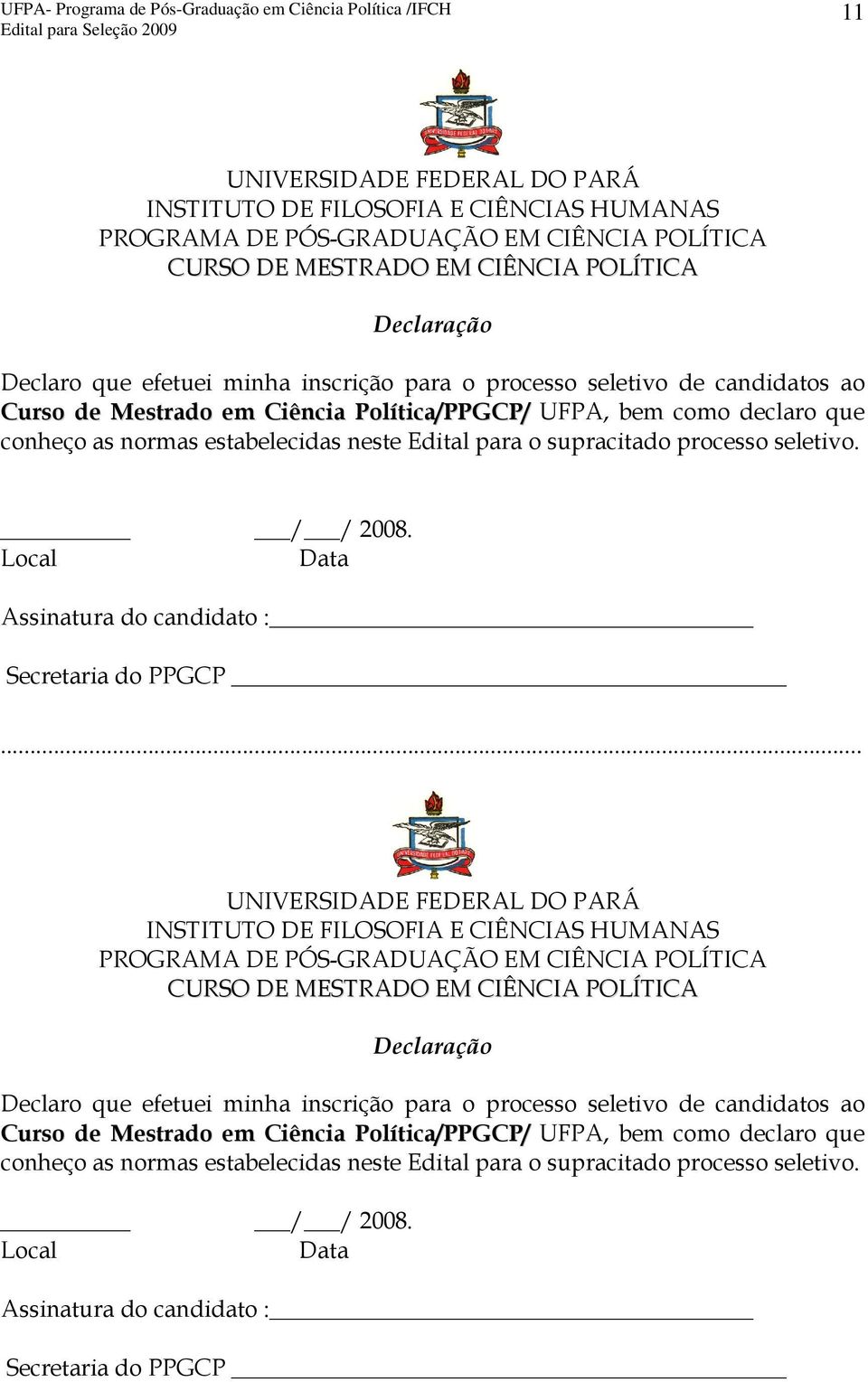 seletivo. / / 2008. Local Data Assinatura do candidato : Secretaria do PPGCP.