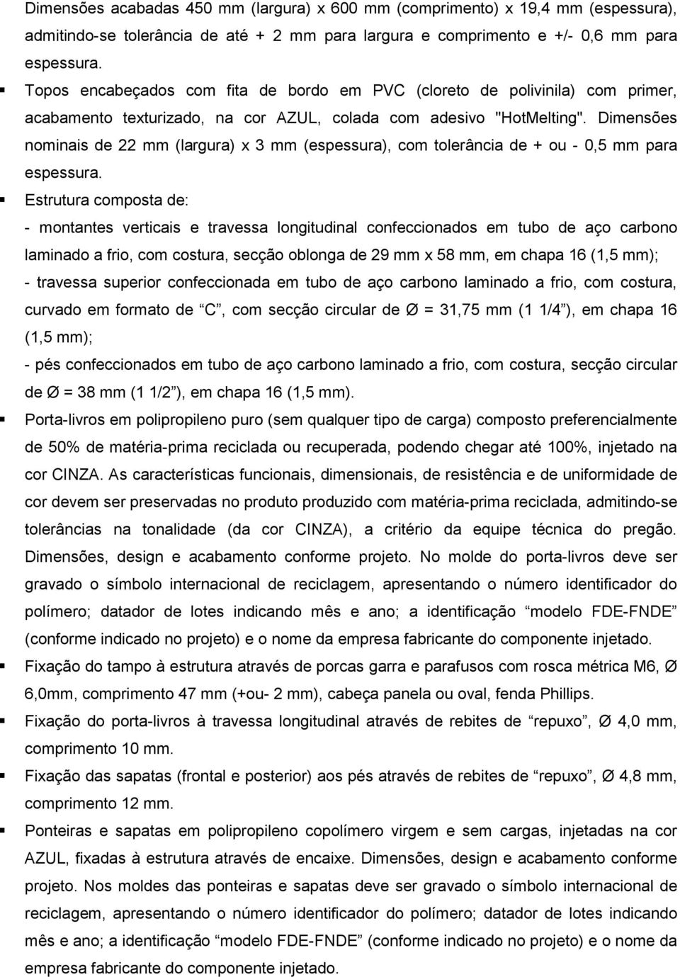 Dimensões nominais de 22 mm (largura) x 3 mm (espessura), com tolerância de + ou - 0,5 mm para espessura.