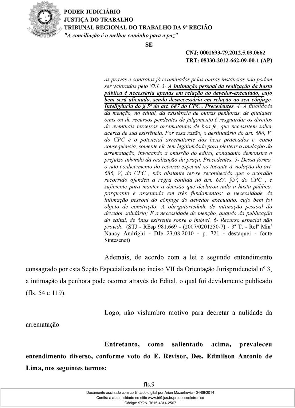 Inteligência do 5º do art. 687 do CPC. Precedentes.